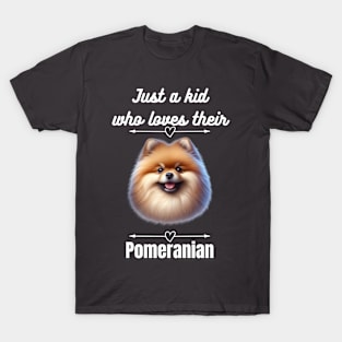 Just a kid who loves their Pomeranian, white text T-Shirt